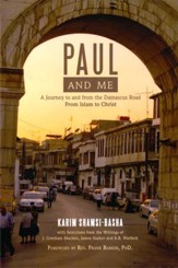 Paul and Me: A Journey to and from the Damascus Road, From Islam to Christ