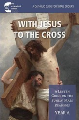 With Jesus to the Cross: A Lenten Guide on the Sunday Mass Readings: Year A