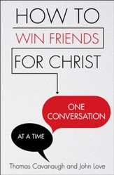 How to Win Friends for Christ . . . One Conversation at a Time