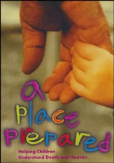 A Place Prepared: Helping Children Understand Death and Heaven