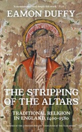The Stripping of the Altars: Traditional Religion in England, 1400-1580 / New edition