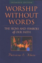 Worship Without Words: The Signs and Symbols of Our Faith (expanded edition)