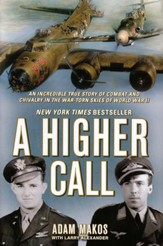 A Higher Call: An Incredible True Story of Combat and Chivalry in the War-Torn Skies of World War II