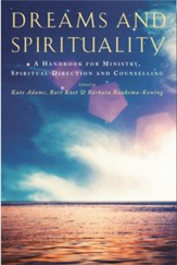 Dreams and Spirituality: A handbook for ministry, spiritual direction and counselling