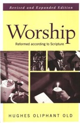 Worship: Reformed According to Scripture
