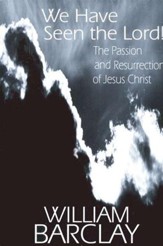 We Have Seen the Lord! The Passion and Resurrection of Jesus Christ