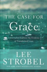 The Case for Grace: A Journalist Explores the Evidence of Transformed Lives; Book Club Edition
