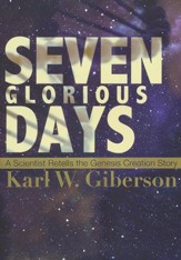 Seven Glorious Days: A Scientific Retelling of the Genesis Story of Creation