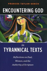Encountering God in Tyrannical Texts: Reflections on Paul, Women, and the Authority of Scripture