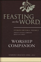 Feasting on the Word Worship Companion: Liturgies for Year A, Volume 2