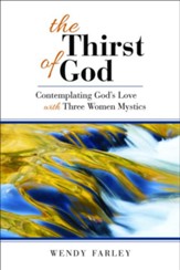 The Thirst of God: Contemplating God's Love with Three Women Mystics