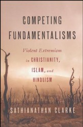 Competing Fundamentalisms: Violent Extremism in Christianity, Islam, and Hinduism