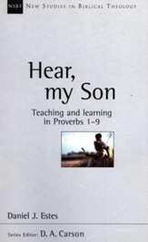 Hear, My Son: Teaching and Learning in Proverbs 1-9 (New Studies in Biblical Theology)