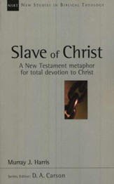 Slave of Christ: A New Testament Metaphor for Total Devotion to Christ (New Studies in Biblical Theology)