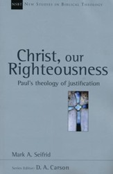 Christ, Our Righteousness: Paul's Theology of Justification (New Studies in Biblical Theology)