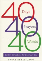 40 Days, 40 Prayers, 40 Words: Lenten Reflections for Everyday Life