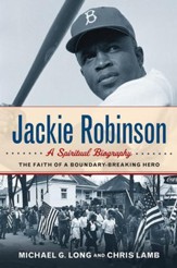 Jackie Robinson: A Spiritual Biography--The Faith of a Boundary-Breaking Hero