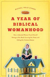 A Year of Biblical Womanhood: How a Liberated Woman Found Herself Sitting on the Roof, Covering Her Head, and Calling Her Husband Master - eBook