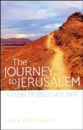 The Journey to Jerusalem: A Story of Jesus' Last Days