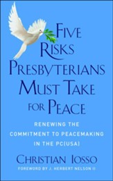 Five Risks Presbyterians Must Take for Peace: Renewing the Commitment to Peacemaking in the PC (USA)