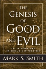 The Genesis of Good and Evil: The Fall(out) and Original Sin in the Bible