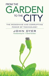 From the Garden to the City: The Redeeming and Corrupting Power of Technology - eBook