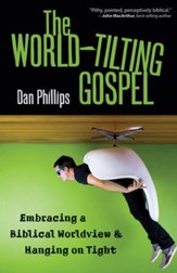 The World-Tilting Gospel: Embracing a Biblical Worldview and Hanging on Tight - eBook