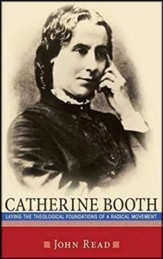 Catherine Booth: Laying the Theological Foundations of a Radical  Movement