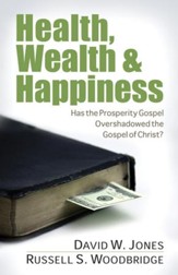 Health, Wealth & Happiness: Has the Prosperity Gospel Overshadowed the Gospel of Christ? - eBook