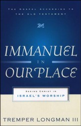 Immanuel in Our Place: Seeing Christ in Israel's Worship