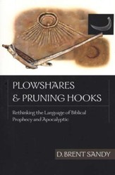 Plowshares & Pruning Hooks: Rethinking the Language of Biblical Prophecy & Apocalyptic