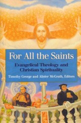 For All the Saints: Evangelical Theology and Christian Spirituality