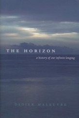 The Horizon: A History of Our Infinite Longing