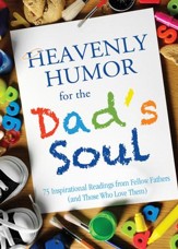 Heavenly Humor for the Dad's Soul: 75 Inspirational Readings from Fellow Fathers (and Those Who Love Them) - eBook