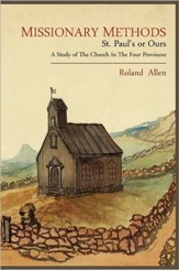 Missionary Methods: St. Paul's or Ours; A Study of the Church in the Four Provinces