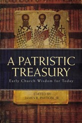 A Patristic Treasury: Early Church Wisdom for Today
