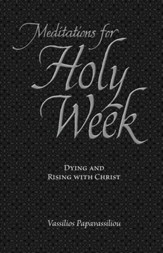 Meditations for Holy Week: Dying and Rising with Christ