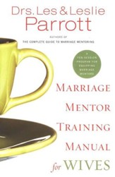 Marriage Mentor Training Manual for Wives: A Ten-Session Program for Equipping Marriage Mentors