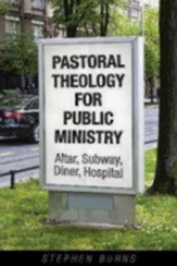 Pastoral Theology for Public Ministry: Altar, Subway, Diner, Hospital