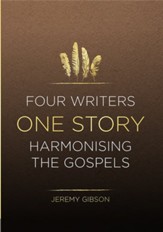 Four Writers One Story: Harmonising The Gospels