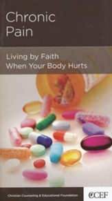 Chronic Pain: Living by Faith When Your Body Hurts