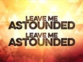 Leave Me Astounded SD [Music Download]