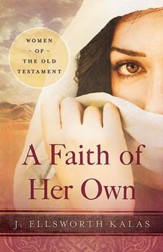 A Faith of Her Own: Women of the Old Testament - eBook