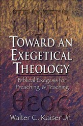 Toward an Exegetical Theology: Biblical Exegesis for Preaching and Teaching - eBook