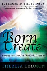 Born to Create: Stepping Into Your Supernatural Destiny - eBook