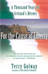For the Cause of Liberty: A Thousand Years of Ireland's Heroes - eBook