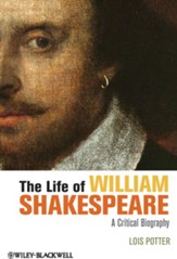 The Life of William Shakespeare: A Critical Biography