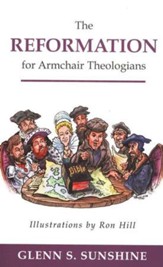 The Reformation for Armchair Theologians