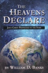 The Heavens Declare - Jesus Christ Prophesied in the Stars