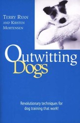 Outwitting Dogs: Revolutionary Techniques for Dog  Training that Work!